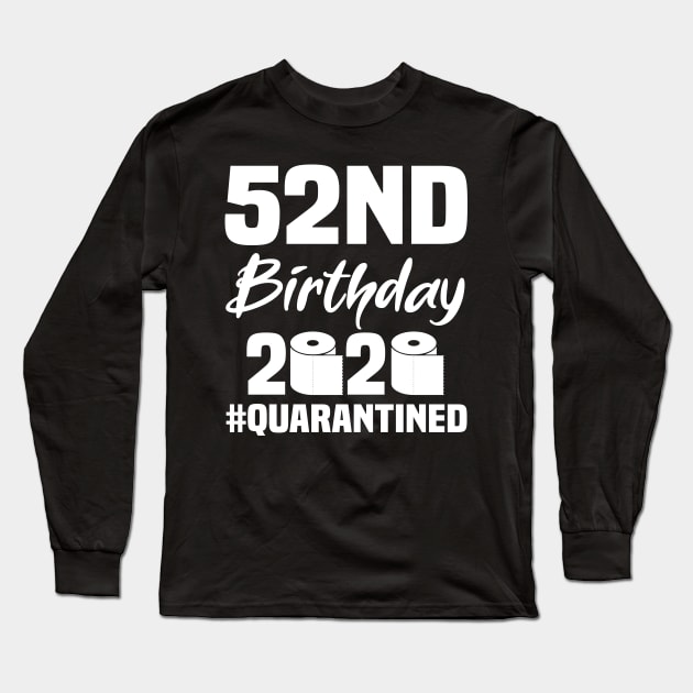 52nd Birthday 2020 Quarantined Long Sleeve T-Shirt by quaranteen